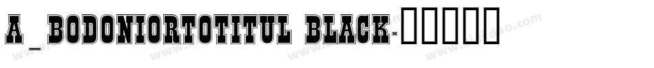a_BodoniOrtoTitul Black字体转换